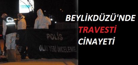 Beylikdüzü'nde travesti cinayeti