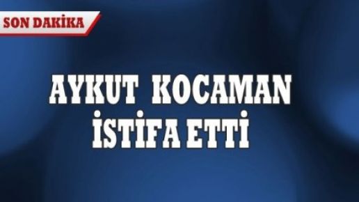 Aykut Kocaman istifa etti