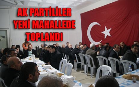 AK PARTİLİLER YENİ MAHALLEDE TOPLANDI