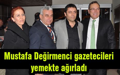 Mustafa Değirmenci gazetecileri yemekte ağırladı