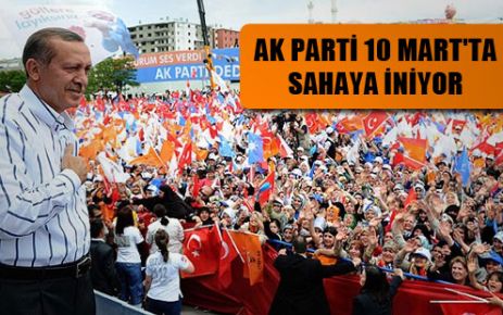 AK Parti, 10 Mart'ta sahaya iniyor