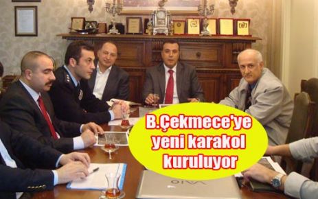 B.Çekmece'ye yeni karakol kuruluyor.