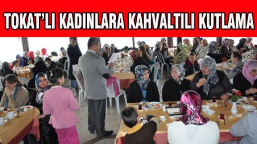 TOKAT’LI KADINLARA KAHVALTILI KUTLAMA