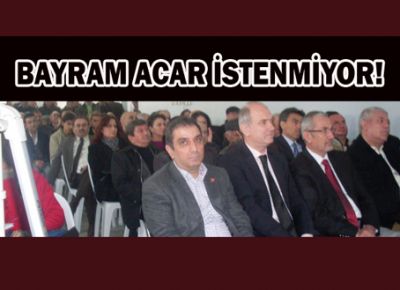 BAYRAM ACAR İSTENMİYOR!