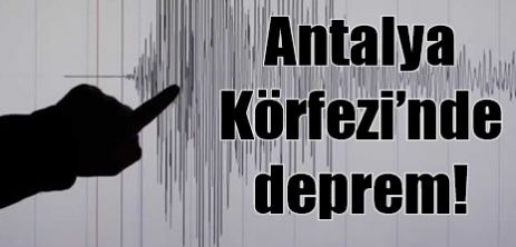 Antalya Körfezi'nde deprem!