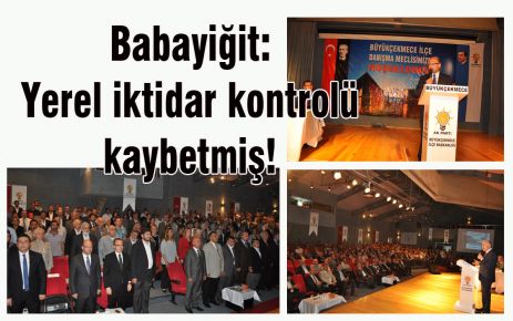 Babayiğit: Yerel iktidar kontrolü kaybetmiş!