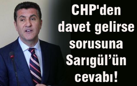 CHP'den davet gelirse sorusuna Sarıgül’ün cevabı!