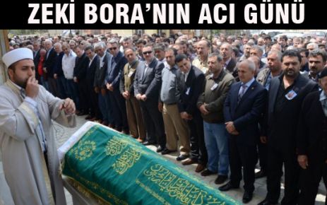 ZEKİ BORA’NIN ACI GÜNÜ