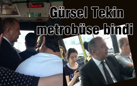 Gürsel Tekin metrobüse bindi