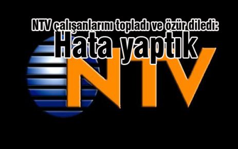 NTV özür diledi: Hata yaptık