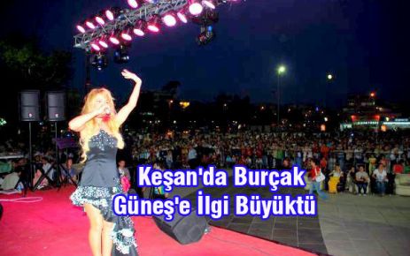 Keşan'da Burçak Güneş'e İlgi Büyüktü