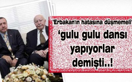 ''Erbakan'ın hatasına düşmemeli''