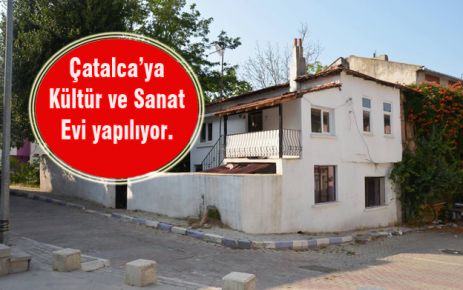 Çatalca’ya Kültür ve Sanat Evi yapılıyor.