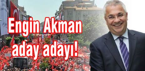 Engin Akman aday adayı!