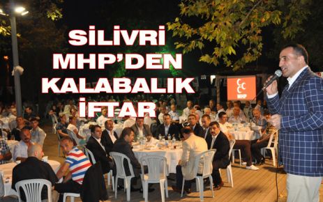 SİLİVRİ MHP’DEN KALABALIK İFTAR