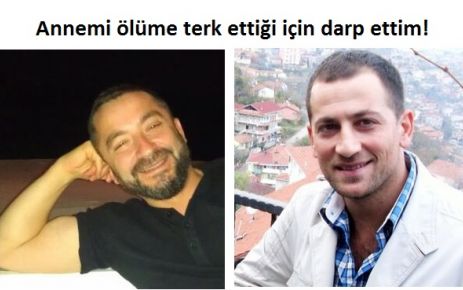 Annemi ölüme terk ettiği için darp ettim!