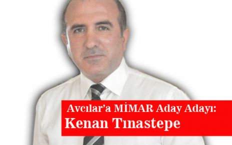 Avcılar’a MİMAR Aday Adayı: Kenan Tınastepe