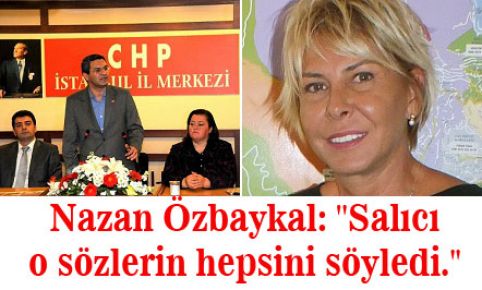 Nazan Özbaykal: ''Salıcı o sözlerin hepsini söyledi.''