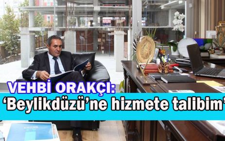 Vehbi Orakçı: Beylikdüzü halkına hizmete talibim!