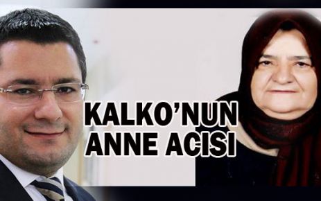 Kalko’nun anne acısı