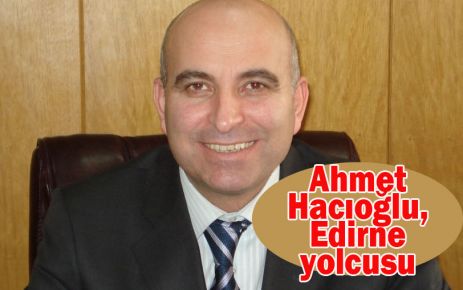 Ahmet Hacıoğlu, Edirne yolcusu