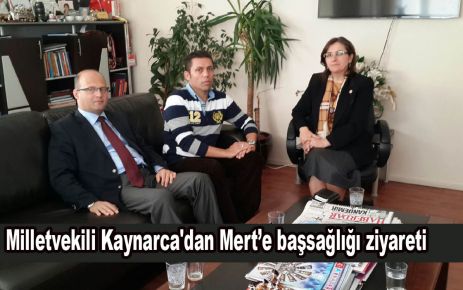 Milletvekili Kaynarca'dan Mert’e başsağlığı ziyareti