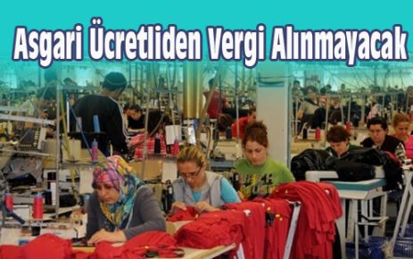 Asgari Ücretliden Vergi Alınmayacak