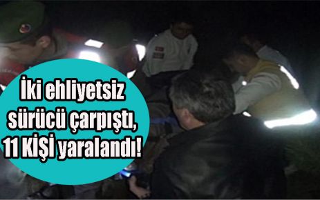 İki ehliyetsiz sürücü çarpıştı, 11 KİŞİ yaralandı!