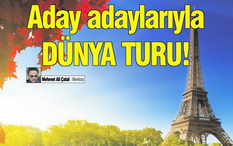 Aday adaylarıyla Dünya turu!