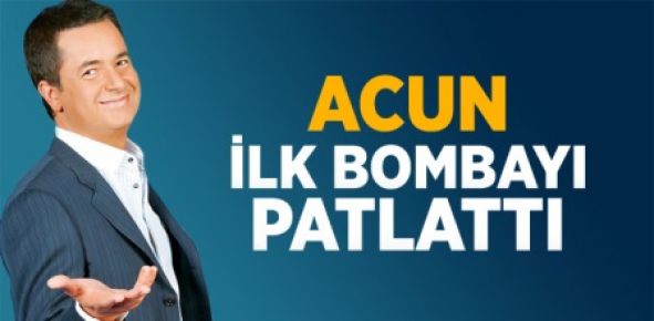 ACUN İLK BOMBAYI PATLATTI