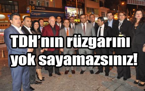 Kimse TDH’nin rüzgarını yok saymasın!