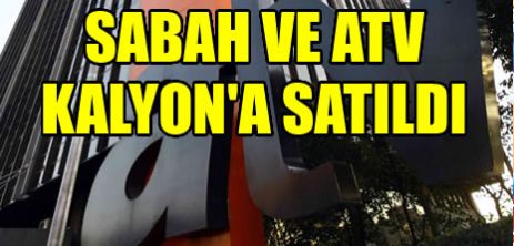 Sabah ve ATV Kalyon'a satıldı