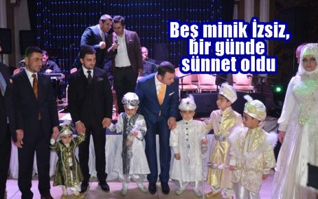 Beş minik İzsiz, bir günde sünnet oldu