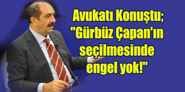 “Çapan'ın seçilmesinde engel yok!“