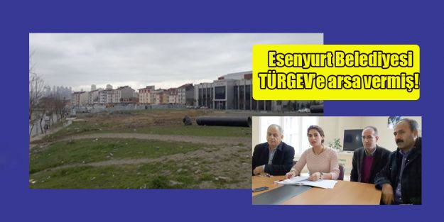 Esenyurt Belediyesi de TÜRGEV’ci çıktı!