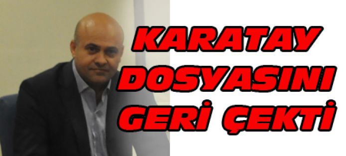 Karatay dosyasını geri çekti