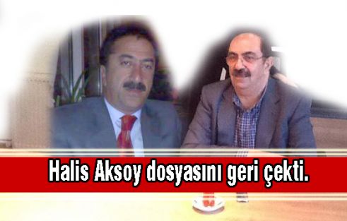 Halis Aksoy dosyasını geri çekti.