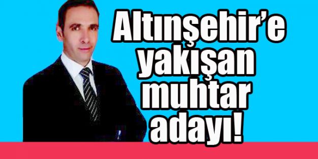 Altınşehir’e yakışan muhtar adayı!