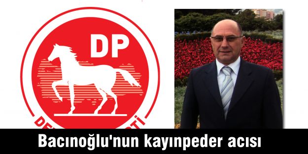 Bacınoğlu'nun kayınpeder acısı