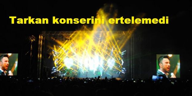 Tarkan konserini ertelemedi