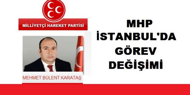 MHP İstanbul il başkanı değişti