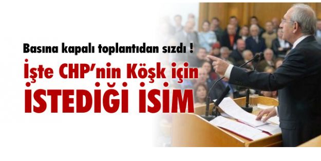 CHP KÖŞK İÇİN O İSMİ İSTİYOR!