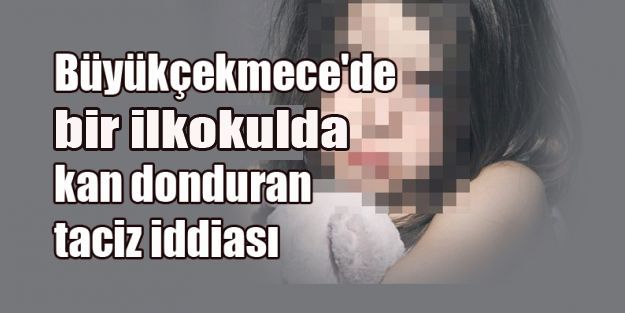 Büyükçekmece'de kan donduran taciz iddiası