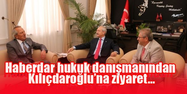 Haberdar hukuk danışmanından Kılıçdaroğlu’na ziyaret...