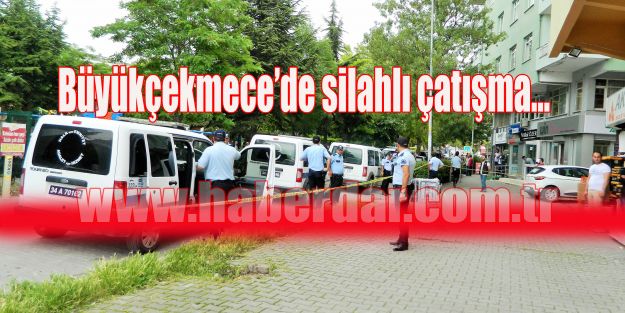 Büyükçekmece’de silahlı çatışma…