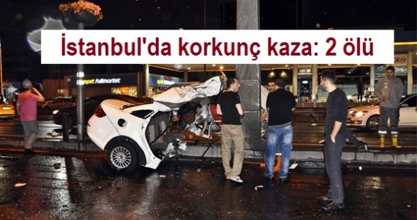 İstanbul'da korkunç kaza: 2 ölü