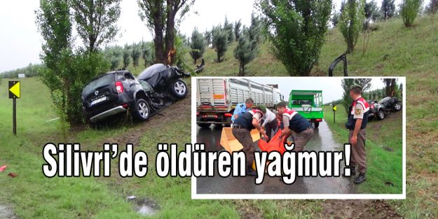 Silivri’de öldüren yağmur!