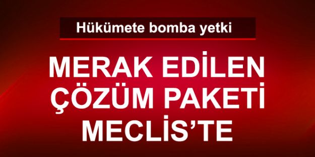 6 maddelik yeni çözüm paketi Meclis'e geldi