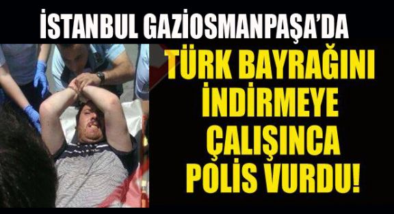 İstanbul'da Türk Bayrağını İndiren Kişi Vuruldu