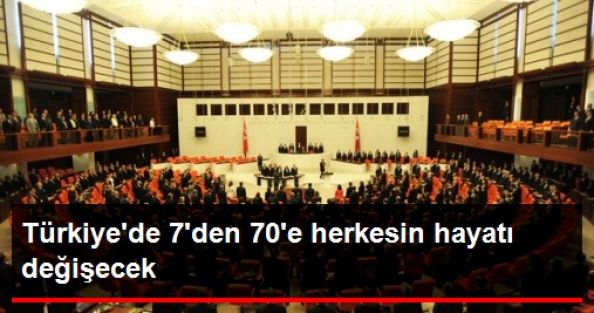 Türkiye'de 7' den 70' e herkesin hayatı değişecek